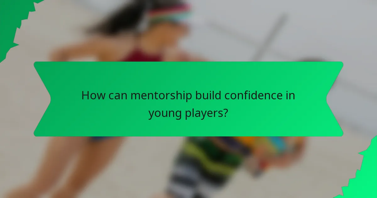 How can mentorship build confidence in young players?