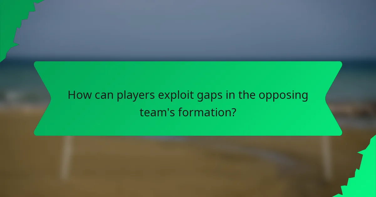 How can players exploit gaps in the opposing team's formation?
