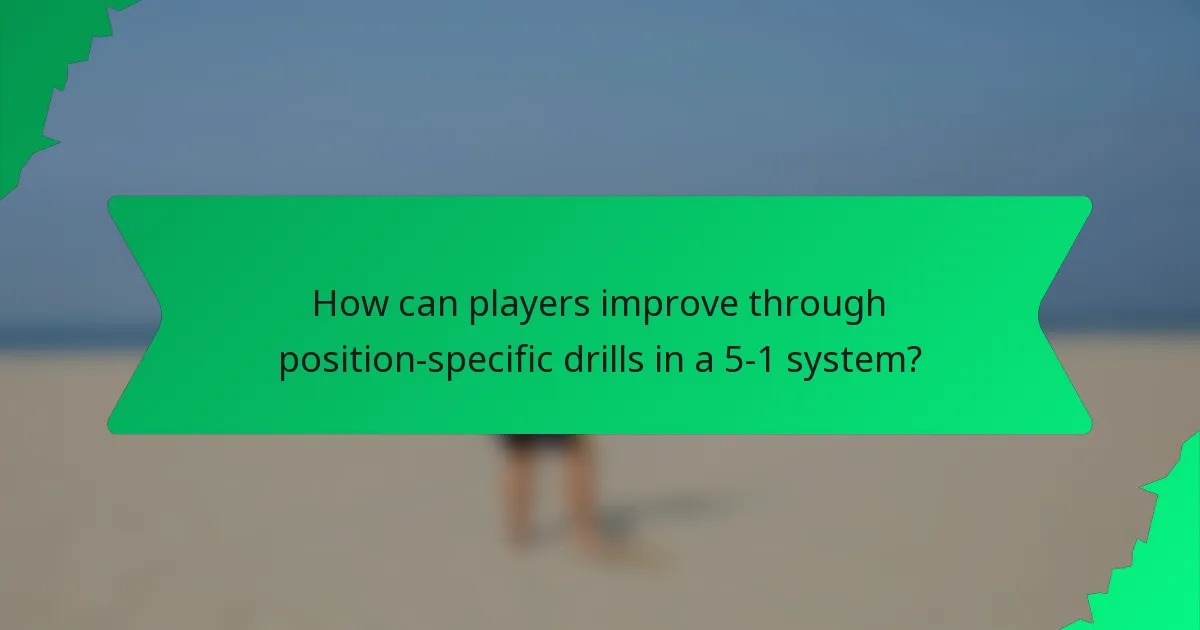 How can players improve through position-specific drills in a 5-1 system?
