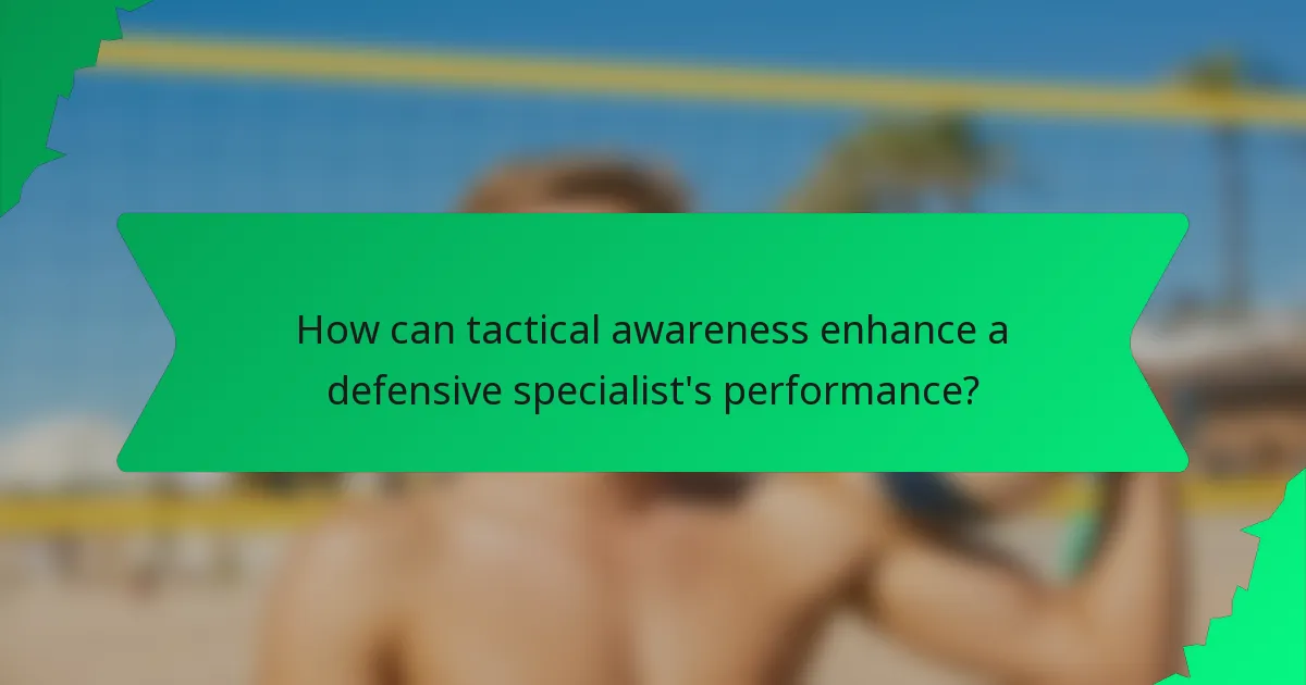 How can tactical awareness enhance a defensive specialist's performance?