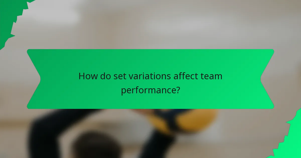 How do set variations affect team performance?