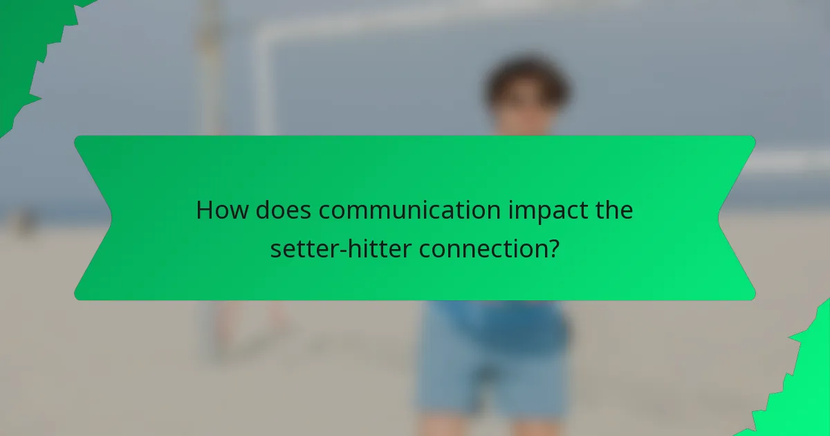 How does communication impact the setter-hitter connection?