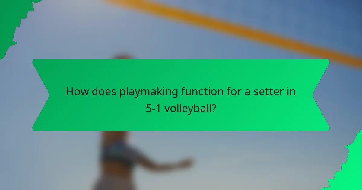 How does playmaking function for a setter in 5-1 volleyball?