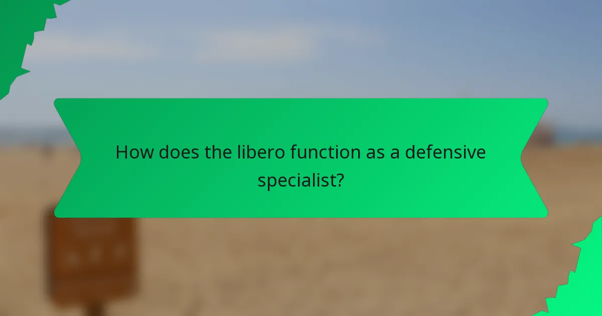 How does the libero function as a defensive specialist?
