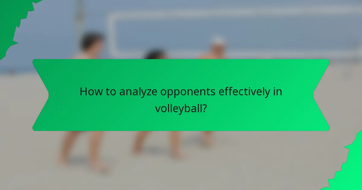 How to analyze opponents effectively in volleyball?