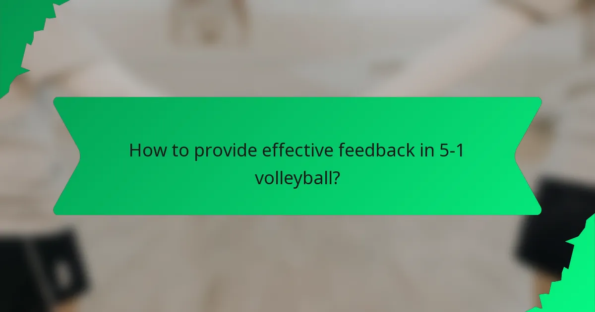 How to provide effective feedback in 5-1 volleyball?
