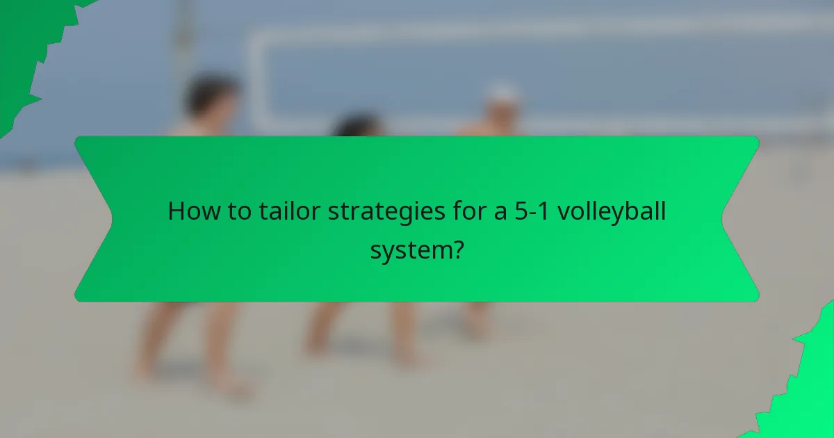 How to tailor strategies for a 5-1 volleyball system?