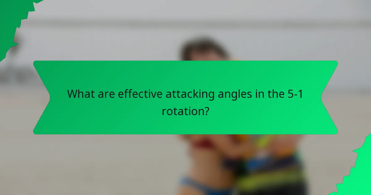 What are effective attacking angles in the 5-1 rotation?