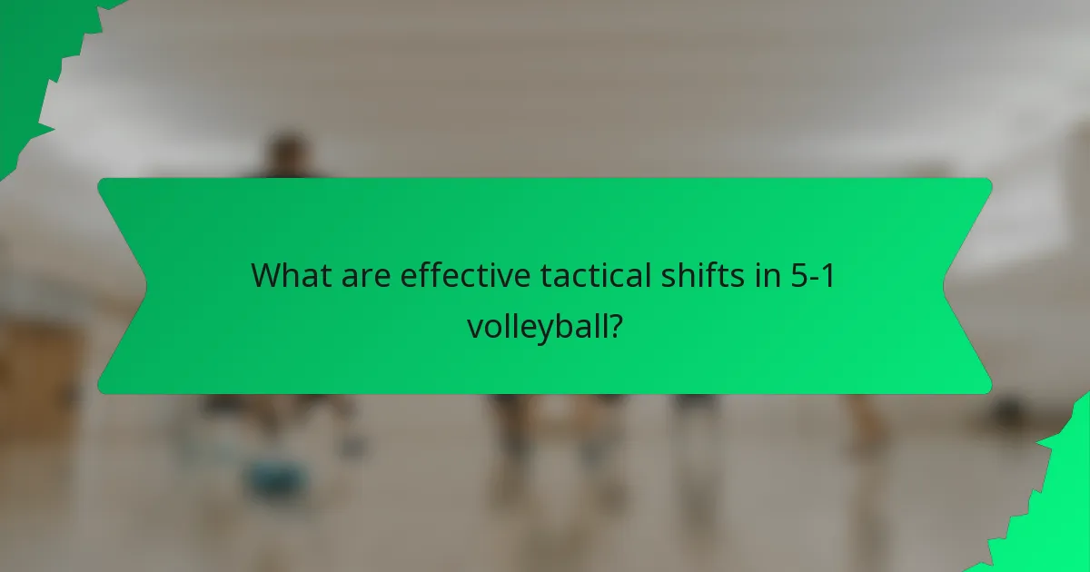 What are effective tactical shifts in 5-1 volleyball?