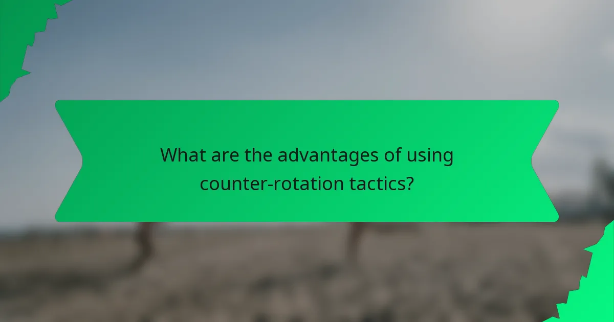What are the advantages of using counter-rotation tactics?
