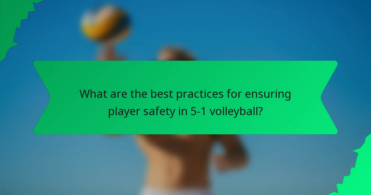 What are the best practices for ensuring player safety in 5-1 volleyball?