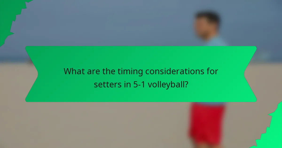 What are the timing considerations for setters in 5-1 volleyball?