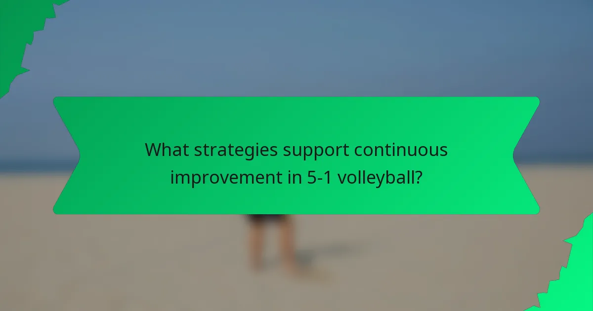 What strategies support continuous improvement in 5-1 volleyball?
