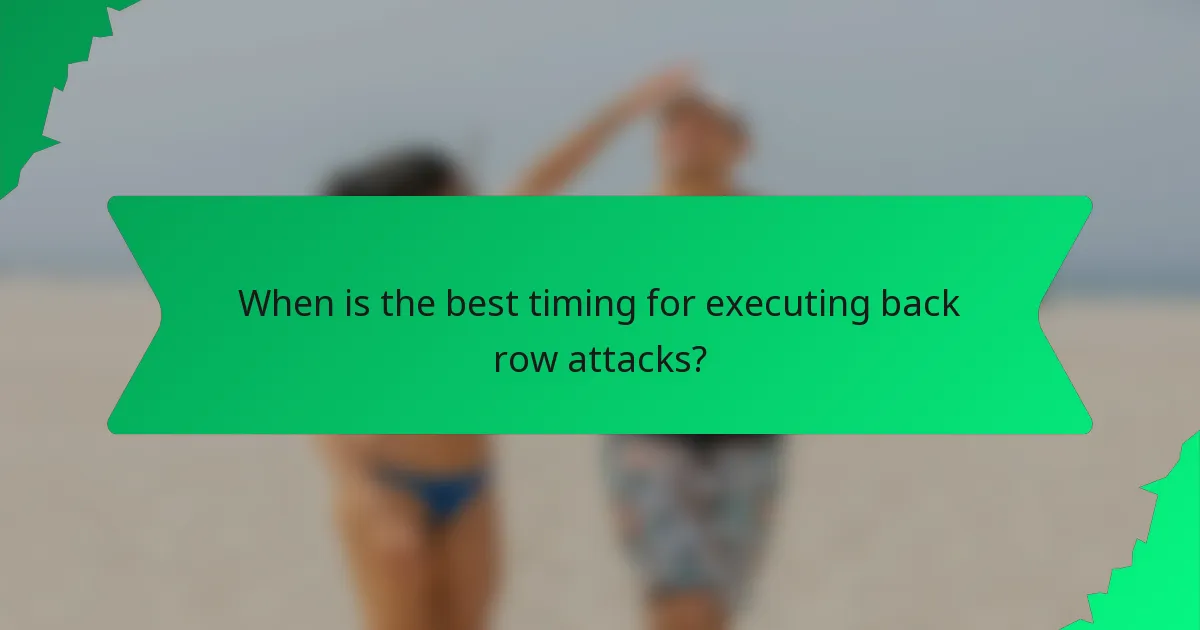 When is the best timing for executing back row attacks?